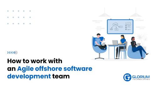 How To Work With an Agile Offshore Software Development Team